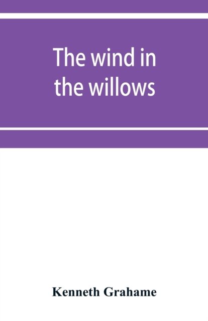 The wind in the willows - Kenneth Grahame - Books - Alpha Edition - 9789353952518 - December 16, 2019