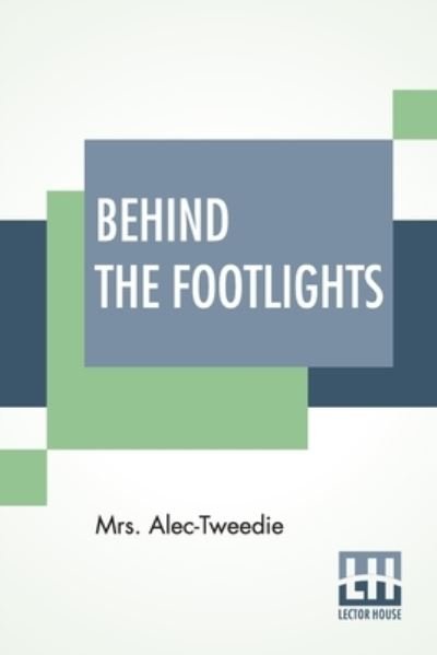 Cover for Mrs Alec-Tweedie · Behind The Footlights (Paperback Book) (2021)