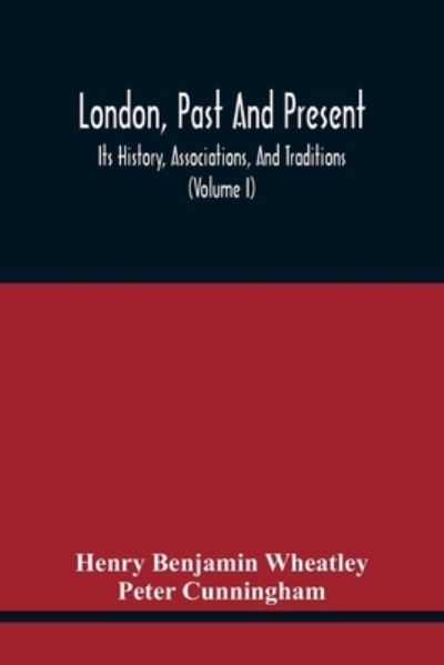 Cover for Henry Benjamin Wheatley · London, Past And Present; Its History, Associations, And Traditions (Volume I) (Paperback Book) (2021)