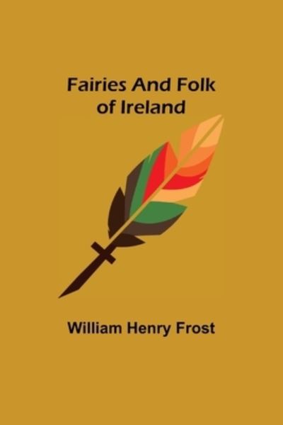 Cover for William Henry Frost · Fairies and Folk of Ireland (Taschenbuch) (2021)