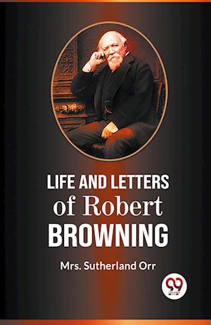 Life and Letters of Robert Browning - Sutherland Orr - Books - Double 9 Books LLP - 9789359327518 - January 11, 2023