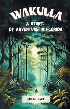 Cover for Kirk Munroe · WakullaA Story of Adventure in Florida (Edition2024) (Paperback Book) (2024)