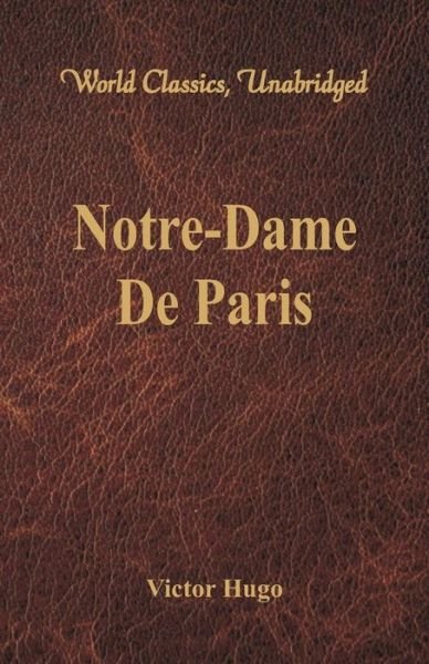 Notre-Dame De Paris (World Classics, Unabridged) - Victor Hugo - Books - Alpha Editions - 9789386101518 - August 1, 2017
