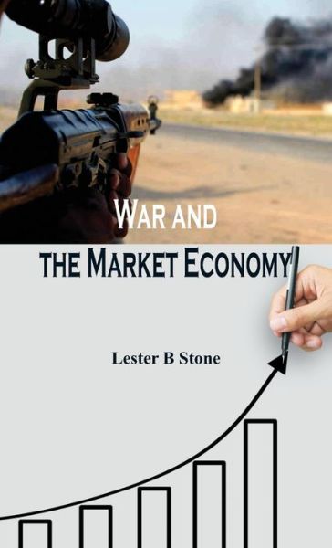 Cover for Lester B Stone · War and the Market Economy (Hardcover Book) (2017)