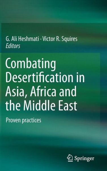 Cover for G Ali Heshmati · Combating Desertification in Asia, Africa and the Middle East: Proven practices (Hardcover bog) [2013 edition] (2013)