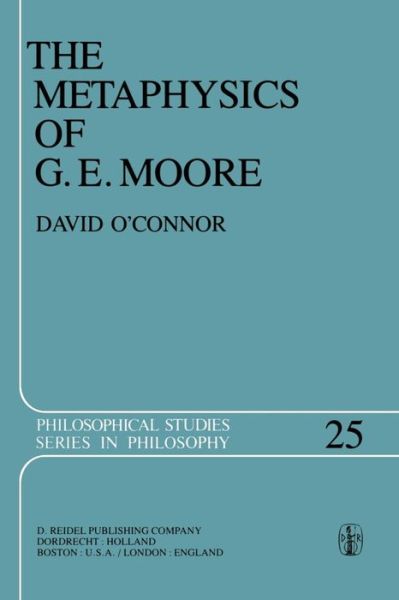 Cover for David O'Connor · The Metaphysics of G. E. Moore - Philosophical Studies Series (Paperback Book) [Softcover reprint of the original 1st ed. 1982 edition] (2012)