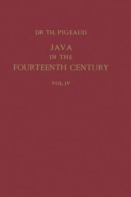 Java in the 14th Century: A Study in Cultural History - Koninklijk Instituut voor Taal-, en Volkenkunde - Theodore G.Th. Pigeaud - Livros - Springer - 9789401181518 - 1962