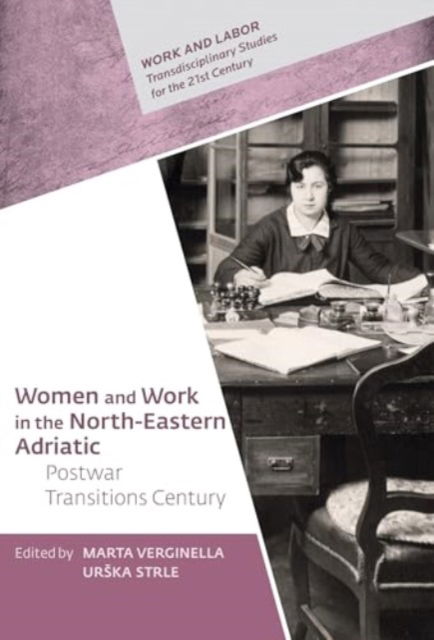 Women and Work in the North-Eastern Adriatic: Postwar Transitions - Work and Labor – Transdisciplinary Studies for the 21st Century -  - Books - Central European University Press - 9789633867518 - October 15, 2024