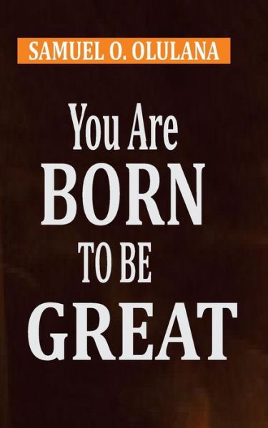 Cover for Samuel O Olulana · You Are Born to Be Great (Paperback Book) (2018)