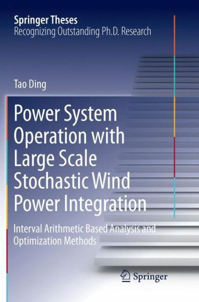 Cover for Tao Ding · Power System Operation with Large Scale Stochastic Wind Power Integration: Interval Arithmetic Based Analysis and Optimization Methods - Springer Theses (Paperback Bog) [Softcover reprint of the original 1st ed. 2017 edition] (2018)