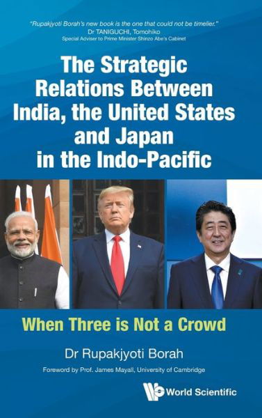 Cover for Borah, Rupakjyoti (Sharda Univ, India) · Strategic Relations Between India, The United States And Japan In The Indo-pacific, The: When Three Is Not A Crowd (Hardcover Book) (2021)