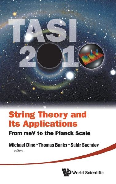 Cover for Michael Dine · String Theory And Its Applications (Tasi 2010): From Mev To The Planck Scale - Proceedings Of The 2010 Theoretical Advanced Study Institute In Elementary Particle Physics (Hardcover bog) (2011)