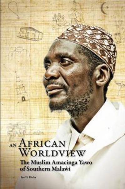 Cover for Ian D. Dicks · An African Worldview. the Muslim Amacinga Yawo of Southern Malawi (Paperback Book) (2012)