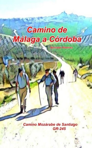 Cover for Bernabe Ramirez · Camino de Malaga a Cordoba: Camino Mozarabe de Santiago, GR-245 (Paperback Bog) (2021)