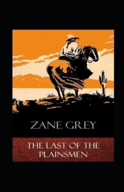 Cover for Zane Grey · The Last of the Plainsmen Annotated (Paperback Book) (2021)