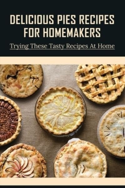 Cover for Nydia Tison · Delicious Pies Recipes For Homemakers (Paperback Bog) (2021)