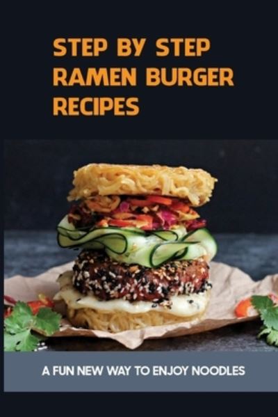 Cover for Jesica Sierras · Step By Step Ramen Burger Recipes (Paperback Book) (2021)