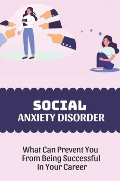 Social Anxiety Disorder - Buster Wallor - Boeken - Independently Published - 9798549667518 - 4 augustus 2021