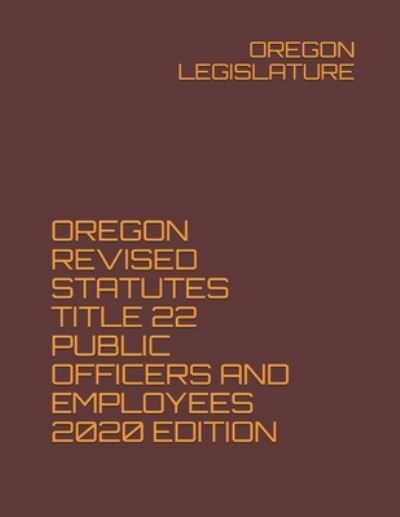 Cover for Oregon Legislature · Oregon Revised Statutes Title 22 Public Officers and Employees 2020 Edition (Paperback Book) (2020)