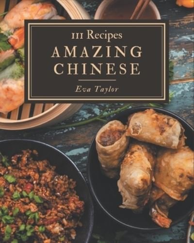 Cover for Eva Taylor · 111 Amazing Chinese Recipes (Paperback Book) (2020)