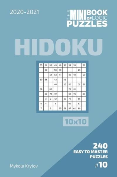 The Mini Book Of Logic Puzzles 2020-2021. Hidoku 10x10 - 240 Easy To Master Puzzles. #10 - Mykola Krylov - Kirjat - Independently Published - 9798573299518 - lauantai 28. marraskuuta 2020