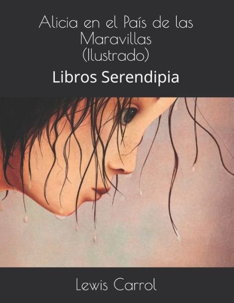 Cover for Lewis Carrol · Alicia en el Pais de las Maravillas: Libros Serendipia (Taschenbuch) (2020)