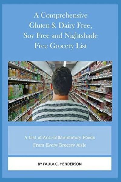 A Comprehensive Gluten & Dairy Free, Soy Free and Nightshade Free Grocery List - Paula C Henderson - Książki - Independently Published - 9798625037518 - 8 kwietnia 2020