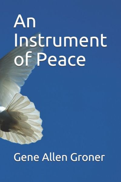 Cover for Gene Allen Groner · An Instrument of Peace (Paperback Book) (2020)