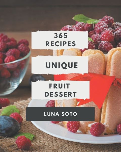 Cover for Luna Soto · 365 Unique Fruit Dessert Recipes (Taschenbuch) (2020)