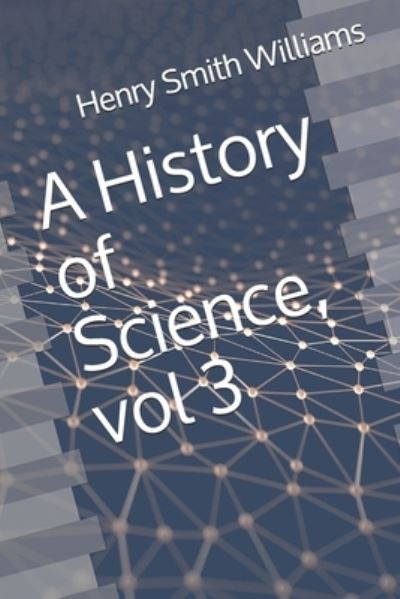 Cover for Henry Smith Williams · A History of Science, vol 3 (Paperback Book) (2020)