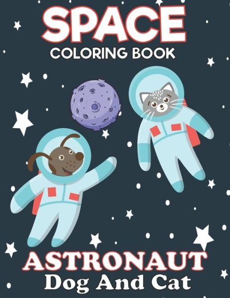 Cover for Blue Zine Publishing · Space Coloring Book Astronaut Dog And Cat (Pocketbok) (2020)