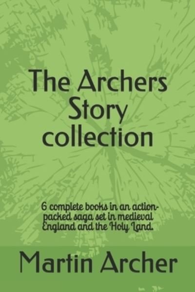 The Archers Story: Six Books of an Action-packed saga set in medieval England and the Holy Land - Company of Archers - Martin Archer - Books - Independently Published - 9798684140518 - September 8, 2020