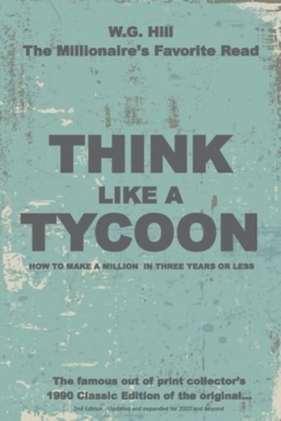 Cover for W G Hill · Think Like A Tycoon: How to Make a Million in Three Years or Less (Taschenbuch) (2020)