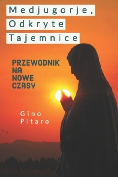 Cover for Gino Pitaro · Medjugorje, Odkryte Tajemnice (Taschenbuch) (2021)