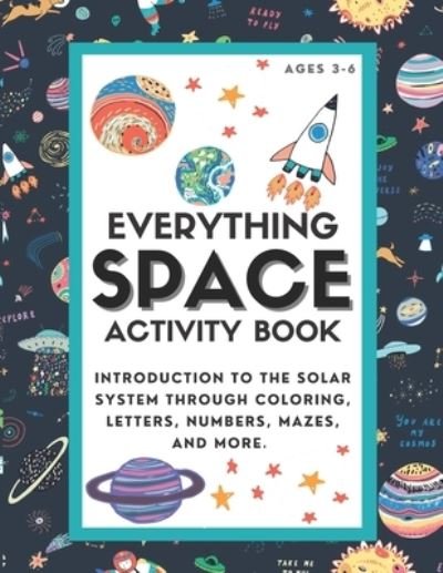 Everything Space Activity Book: Introduction to the Solar System through coloring, letters, numbers, mazes, and more. - Lark And Field Inspired Press - Bøger - Independently Published - 9798718522518 - 8. marts 2021
