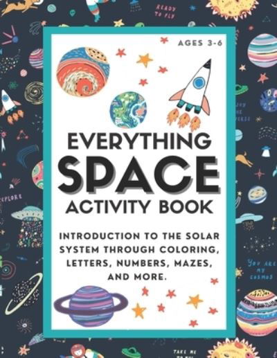 Everything Space Activity Book: Introduction to the Solar System through coloring, letters, numbers, mazes, and more. - Lark And Field Inspired Press - Bøker - Independently Published - 9798718522518 - 8. mars 2021