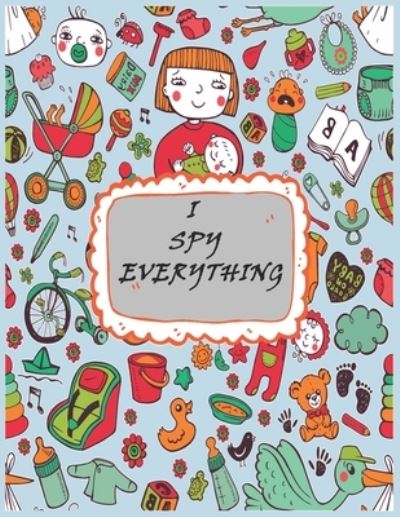 Cover for Tatyana Anderson · I spy Everything: Word search and find Book and A to Z Fun Guessing Game for kids and toddlers of Different Ages 2 to 6 year old, Pre-School Activites. (Paperback Book) (2021)