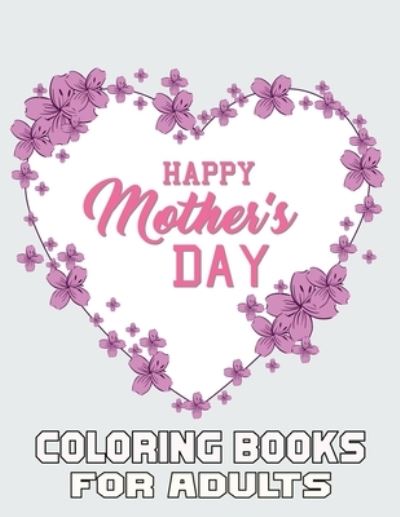 Happy Mother's Day Coloring Books For Adults: Funny Quotes Coloring Book for Mothers, with Floral Mandala Patterns - Mothers Day Coloring Book - Kr Print House - Kirjat - Independently Published - 9798729917518 - maanantai 29. maaliskuuta 2021