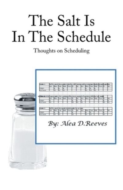 Cover for Alea D Reeves · The Salt Is in the Schedule: Thoughts on Scheduling (Pocketbok) (2022)