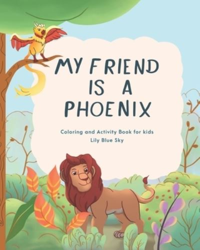 Cover for Lily Blue Sky · My Friend Is A Phoenix: Graphic Novel For Kids - My Friend Is a Phoenix (Paperback Bog) (2022)