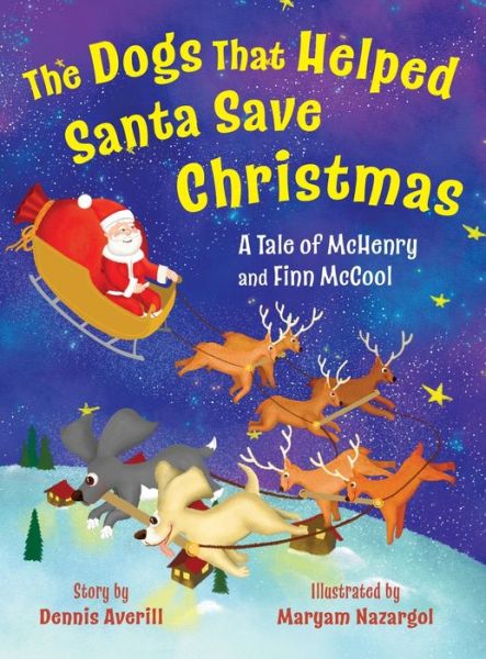 Cover for Dennis Averill · The Dogs That Helped Santa Save Christmas: A Tale of McHenry and Finn McCool (Hardcover Book) (2022)