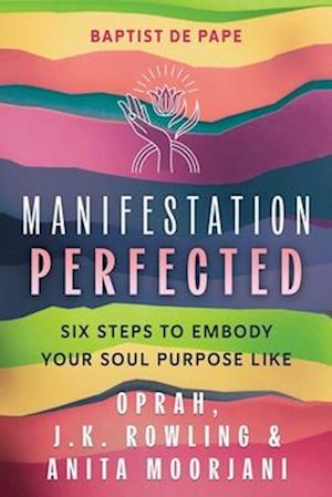 Cover for Baptist De Pape · Manifestation Perfected: Six Steps to Embody Your Soul Purpose (Paperback Book) (2025)