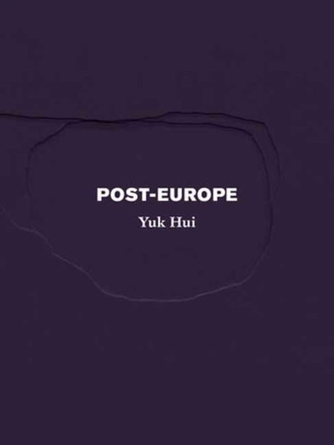 Post-Europe - Yuk Hui - Books - Sequence Press - 9798985423518 - October 22, 2024