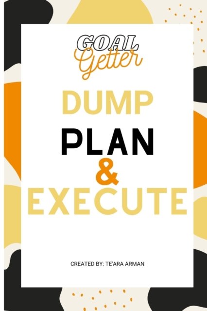 Cover for Te'ara Arman · Goal Getter Dump Plan &amp; Execute (Paperback Bog) (2022)
