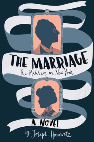 Cover for Joseph Horowitz · The Marriage: The Mahlers in New York (Paperback Book) (2023)