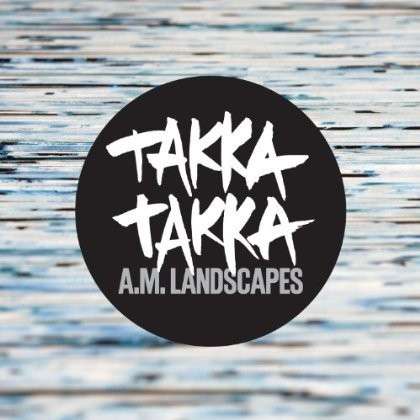 Cover for Takka Takka · A.M. Landscapes (LP) (2017)