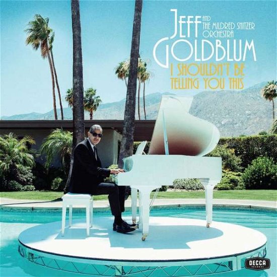 I Shouldnt Be Telling You This - Jeff Goldblum & the Mildred Snitzer Orchestra - Musik - DECCA - 0602508060519 - 11. oktober 2019