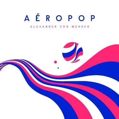 Cover for Alexander Von Mehren · Aeropop (LP) [180 gram edition] (2013)