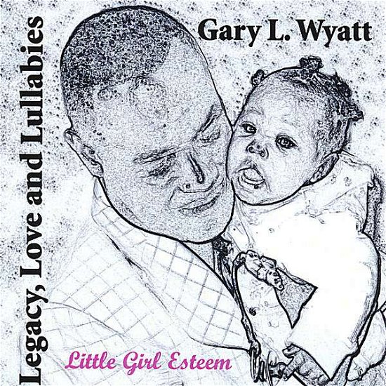Cover for Gary L Wyatt · Legacy Love &amp; Lullabies (CD) (2007)