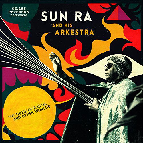 Cover for Sun Ra And His Arkestra · To Those Of Earth... And Other Worlds (LP) (2015)